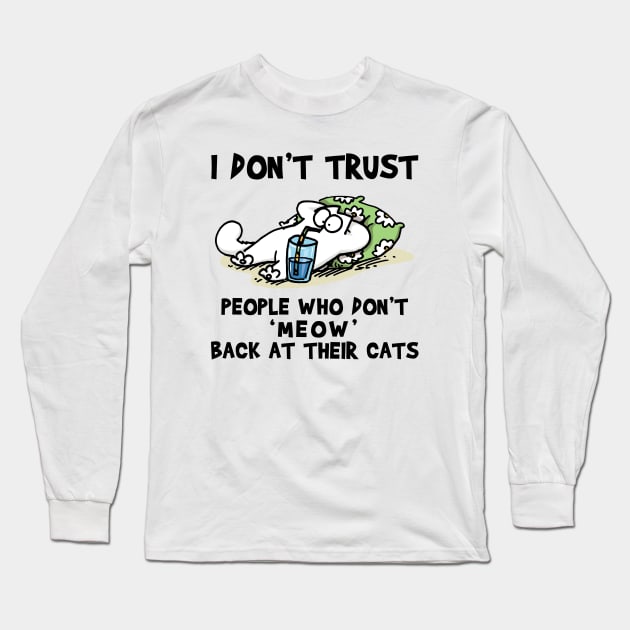 Simons Cat I Don’t Trust People Who Don’t Meow Back At Their Catsy Long Sleeve T-Shirt by devanpm